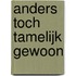 Anders toch tamelijk gewoon