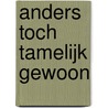 Anders toch tamelijk gewoon by L. Meijer