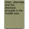 Islam, Ialamiata and the Electoral principle in the Middle East door J. Piscatori