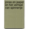 Jonas en Jasper en het verhaal van spinnertje by O. Gierdeghom