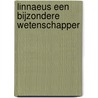 LINNAEUS een bijzondere wetenschapper by K. de Vries