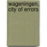 WAGENINGEN, City of errors by K. de Vries