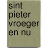 Sint Pieter vroeger en nu by J. Morreau