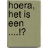 Hoera, het is een ....!?