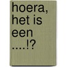 Hoera, het is een ....!? by A.A. Poldervaart