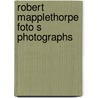 Robert mapplethorpe foto s photographs door Onbekend