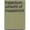 Trajectum, Utrecht of Maastricht door L.P. Pirson