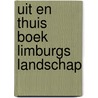 Uit en thuis boek Limburgs landschap door Onbekend