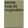 Eerste Hulp Bij Ongevallen door T.P. van der Ploeg