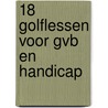 18 golflessen voor GVB en Handicap by L.M. Smit