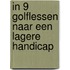 In 9 golflessen naar een lagere handicap