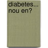 Diabetes... Nou en? door W.H.J.M. Wientjes