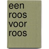 Een roos voor Roos door J. van Glabbeek