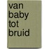 Van baby tot bruid