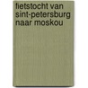 Fietstocht van Sint-Petersburg naar Moskou door H. Metz