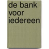 De bank voor iedereen door S. de Boer