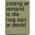 Zolang er iemand is die nog aan je denkt ...