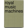 Royal Music Machines door M. Morsman
