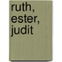 Ruth, Ester, Judit