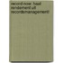 Record now: haal rendement uit recordsmanagement!