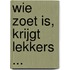Wie zoet is, krijgt lekkers ...