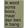 Ik word soms boos, maar dan ben ik bang door A. Pruijssers