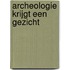 Archeologie krijgt een gezicht