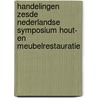 Handelingen zesde Nederlandse symposium Hout- en Meubelrestauratie door H. Piena