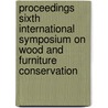 Proceedings sixth international symposium on wood and furniture conservation door Onbekend