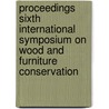 Proceedings sixth international symposium on wood and furniture conservation by Unknown