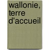 Wallonie, terre d'accueil by Unknown