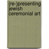 (Re-)presenting Jewish Ceremonial Art by Unknown