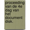 Proceeding van de 4e dag van het document disk. by Unknown