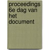 Proceedings 6e Dag van het Document by Unknown