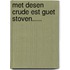 met desen crude est guet stoven.....
