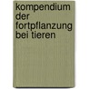 Kompendium der Fortpflanzung bei Tieren door Onbekend