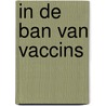 In de ban van vaccins door H.P.H. Nusteling