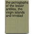 The petroglyphs of the lesser Antilles, the Virgin Islands and Trinidad