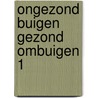 Ongezond buigen gezond ombuigen 1 door Onbekend