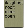 Ik zal het nooit meer doen door J.M. Petri