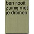 Ben nooit zuinig met je dromen