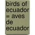 Birds of Ecuador = Aves de Ecuador