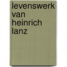 Levenswerk van heinrich lanz by Oosterhof