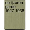 De ijzeren garde 1927-1938 by J.J.J. Heystek