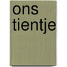 Ons Tientje by E. van der Kam