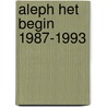 Aleph het begin 1987-1993 by Unknown