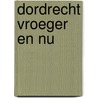 Dordrecht vroeger en nu by Jan Bouman