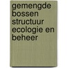 Gemengde bossen structuur ecologie en beheer door Onbekend