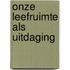 Onze leefruimte als uitdaging