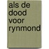 Als de dood voor rynmond